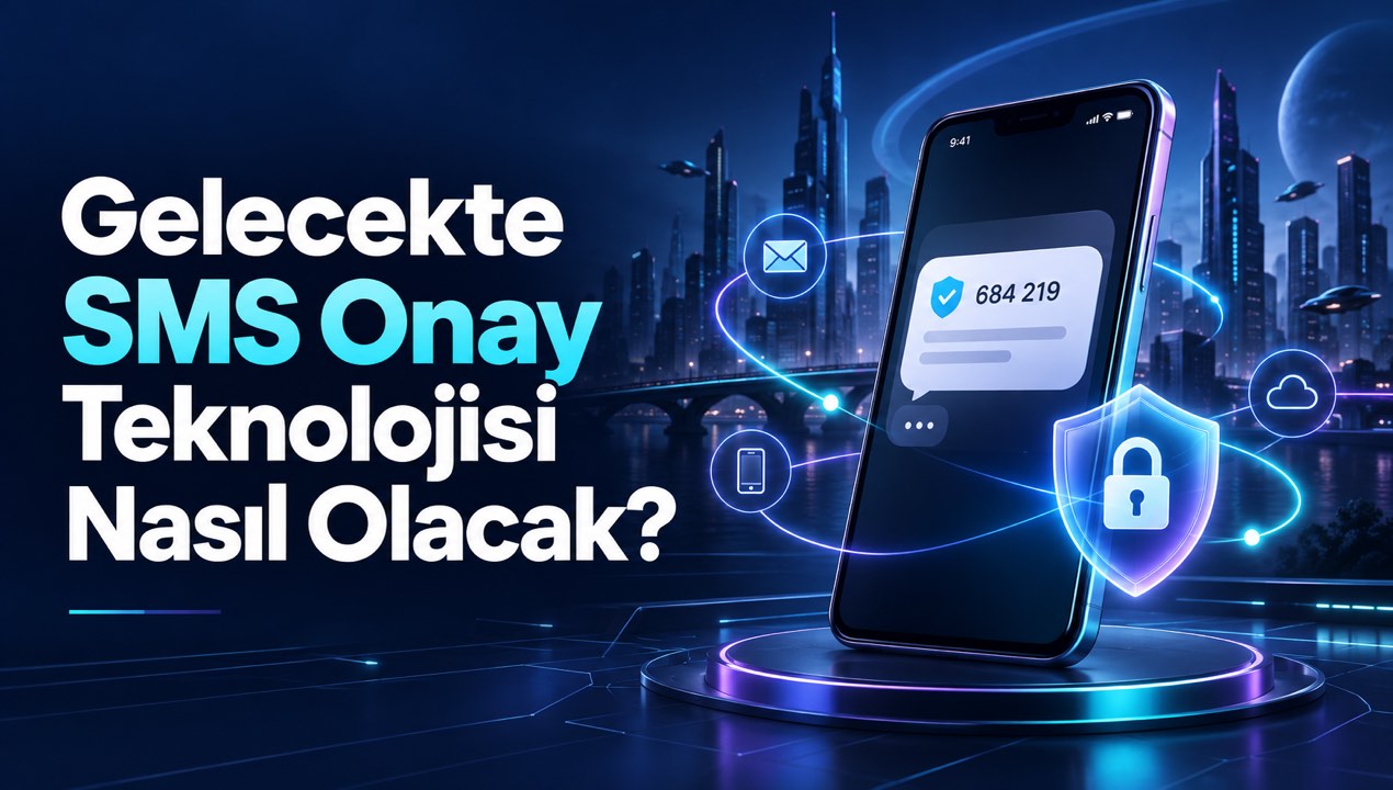 Gelecekte SMS Onay Teknolojisi Nasıl Olacak?